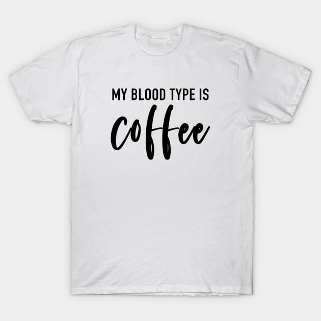 My Blood Type Is Coffee T-Shirt by quoteee